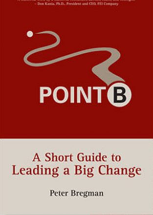 Point B: A Short Guide to Leading a Big Change - by Peter Bregman
